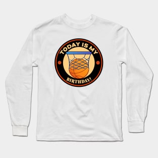 Today Is My Birthday Basketball Long Sleeve T-Shirt
